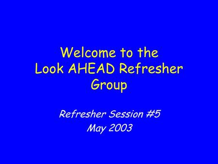 Welcome to the Look AHEAD Refresher Group