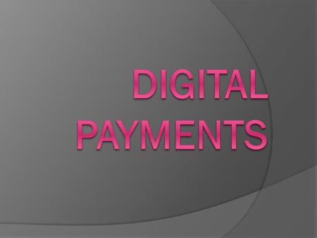 DIGITAL PAYMENTS.