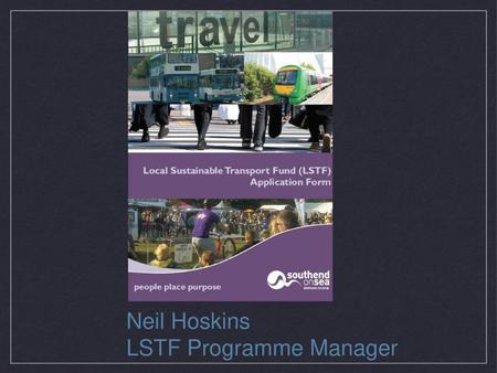 Neil Hoskins LSTF Programme Manager.