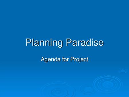 Planning Paradise Agenda for Project.