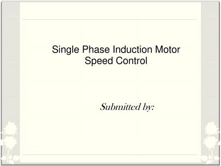 Single Phase Induction Motor Speed Control