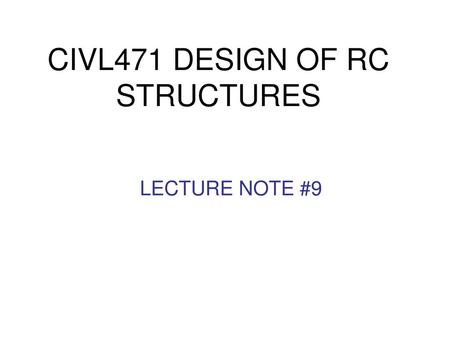 CIVL471 DESIGN OF RC STRUCTURES