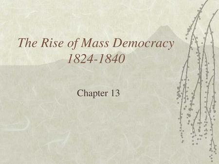 The Rise of Mass Democracy