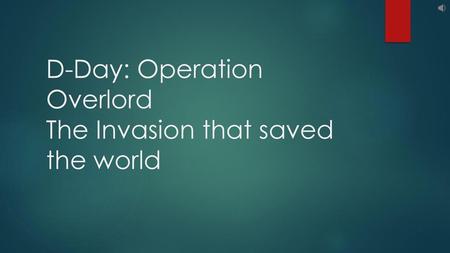 D-Day: Operation Overlord The Invasion that saved the world