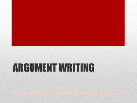 Argument Writing.