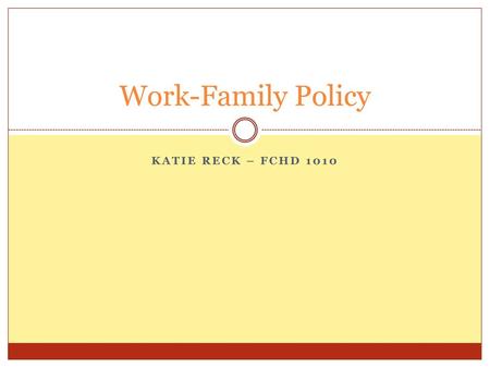 Work-Family Policy Katie Reck – FCHD 1010.