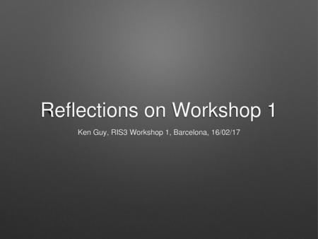 Reflections on Workshop 1