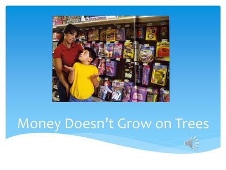 Money Doesn’t Grow on Trees