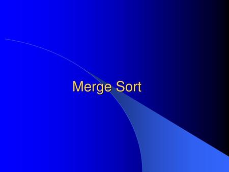 Merge Sort.