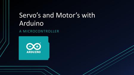 Servo’s and Motor’s with Arduino