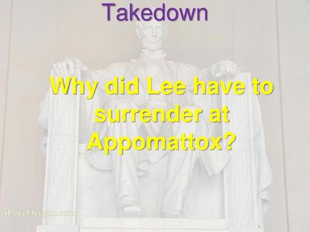 Why did Lee have to surrender at Appomattox?