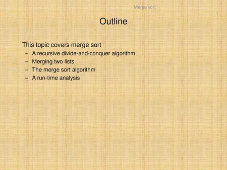 Outline This topic covers merge sort