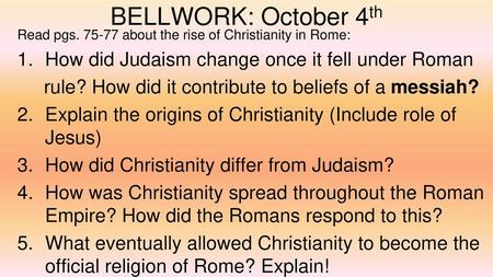 BELLWORK: October 4th How did Judaism change once it fell under Roman