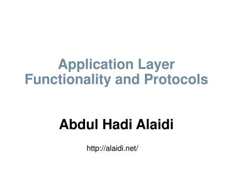 Application Layer Functionality and Protocols Abdul Hadi Alaidi