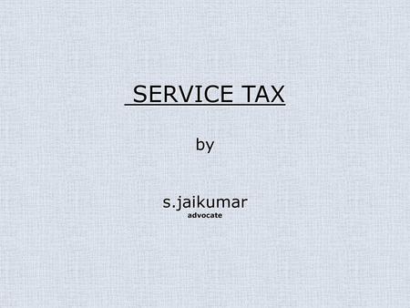 SERVICE TAX by s.jaikumar advocate