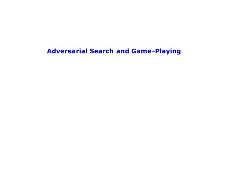 Adversarial Search and Game-Playing