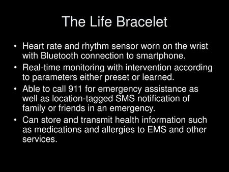 The Life Bracelet Heart rate and rhythm sensor worn on the wrist with Bluetooth connection to smartphone. Real-time monitoring with intervention according.