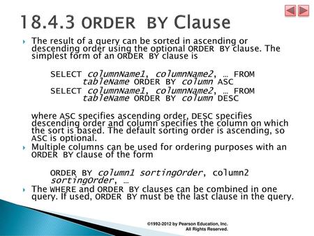 18.4.3 ORDER BY Clause The result of a query can be sorted in ascending or descending order using the optional ORDER BY clause. The simplest form of.