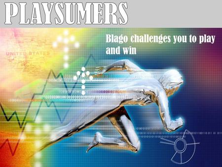 PLAYSUMERS Blago challenges you to play and win.