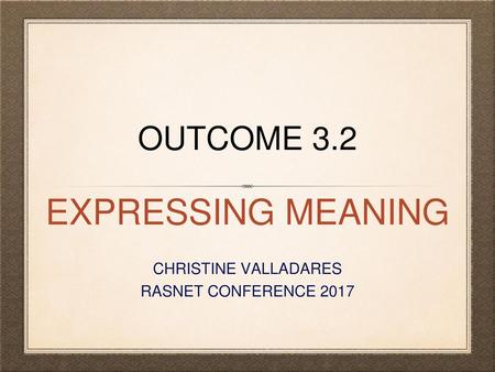 EXPRESSING MEANING CHRISTINE VALLADARES RASNET CONFERENCE 2017