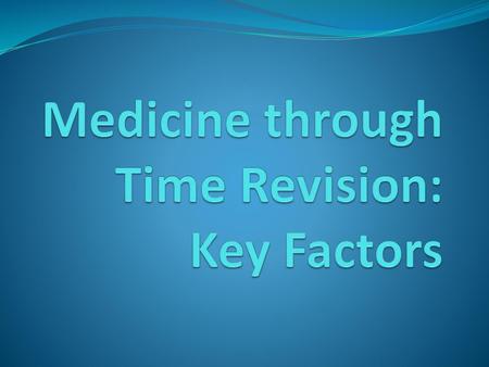 Medicine through Time Revision: Key Factors