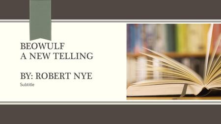 Beowulf A new Telling By: Robert Nye