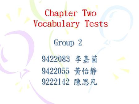 Chapter Two Vocabulary Tests Group 李嘉茵 黃怡靜