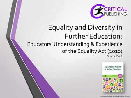 Equality and Diversity in Further Education: Educators’ Understanding & Experience of the Equality Act (2010) Sheine Peart.