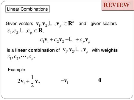 REVIEW Linear Combinations Given vectors and given scalars