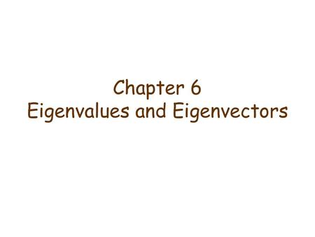 Chapter 6 Eigenvalues and Eigenvectors