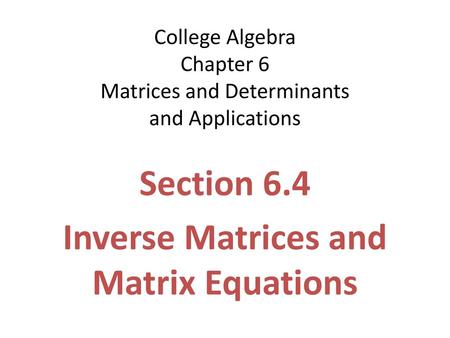 College Algebra Chapter 6 Matrices and Determinants and Applications