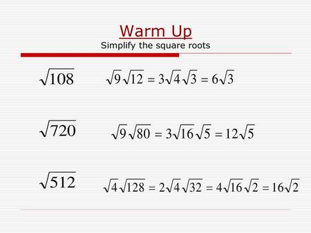 Warm Up Simplify the square roots