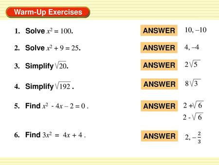 1.	Solve x2 = 100. ANSWER 10, –10 2.	Solve x2 + 9 = 25. ANSWER 4, –4