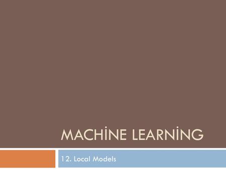 Machine Learning 12. Local Models.