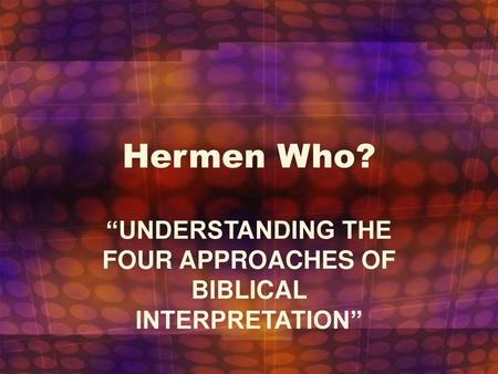 “UNDERSTANDING THE FOUR APPROACHES OF BIBLICAL INTERPRETATION”