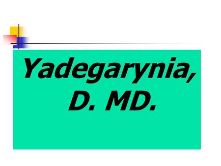 Yadegarynia, D. MD..