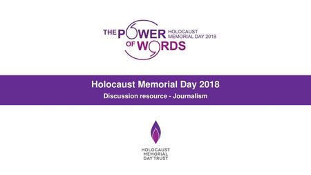 Holocaust Memorial Day 2018 Discussion resource - Journalism