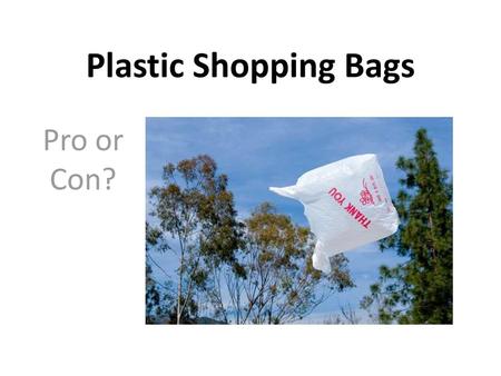 Plastic Shopping Bags Pro or Con?.