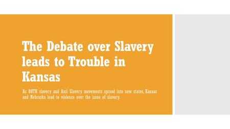 The Debate over Slavery leads to Trouble in Kansas