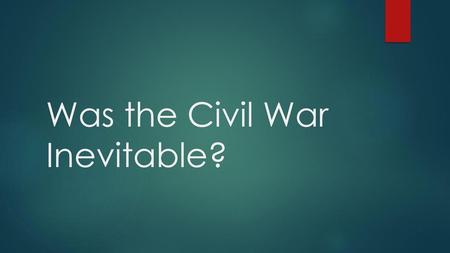 Was the Civil War Inevitable?