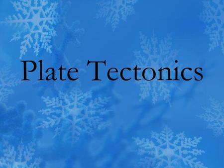 Plate Tectonics.