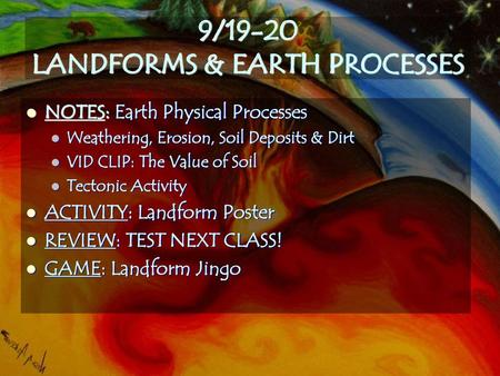 9/19-20 LANDFORMS & EARTH PROCESSES