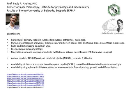 Prof. Pavle R. Andjus, PhD Center for laser microscopy; Institute for physiology and biochemistry Faculty of Biology University of Belgrade, Belgrade SERBIA.