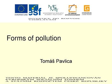 Forms of pollution Tomáš Pavlica.