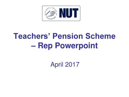 Teachers’ Pension Scheme – Rep Powerpoint