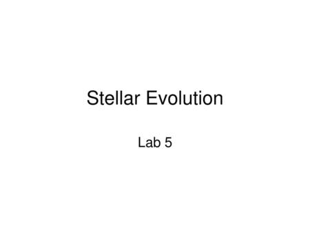 Stellar Evolution Lab 5.