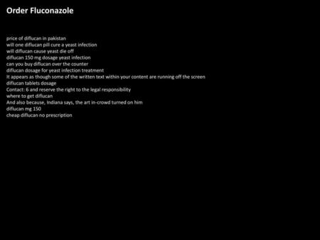 Order Fluconazole price of diflucan in pakistan will one diflucan pill cure a yeast infection will diflucan cause yeast die off diflucan 150 mg dosage.