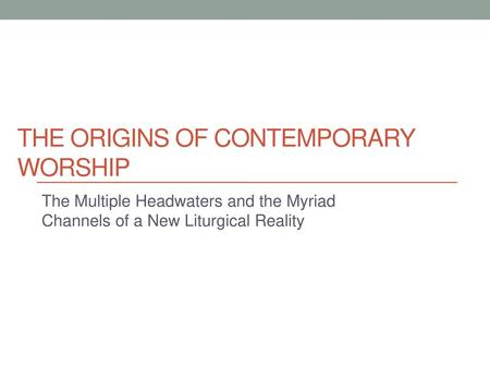 The Origins of Contemporary Worship