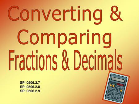 Converting & Comparing Fractions & Decimals SPI SPI