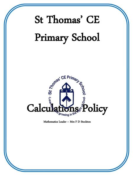 St Thomas’ CE Primary School Mathematics Leader – Mrs F D Stockton